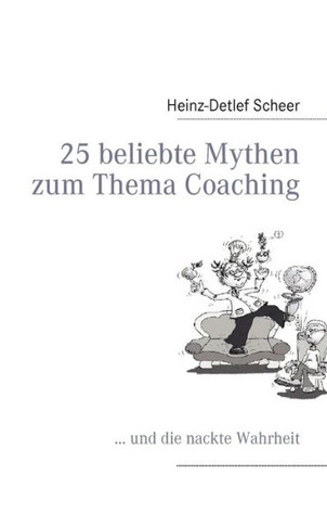25 beliebte Mythen zum Thema Coaching: ... und die nackte Wahrheit
