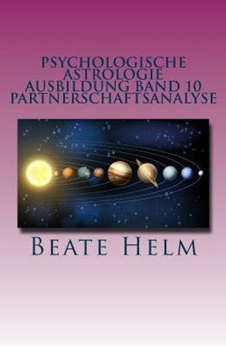 Psychologische Astrologie - Ausbildung Band 10 - Partnerschaftsanalyse: Beziehungsmuster - Der Partner als Spiegel - Interaktionen in einer Beziehung