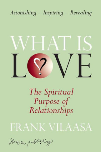 What is love?: The spiritual purpose of relationships
