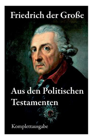 Aus den Politischen Testamenten: Finanzwirtschaft, Wirtschaftspolitik, Regierungssystem, Äußere Politik, Testament und viel mehr...