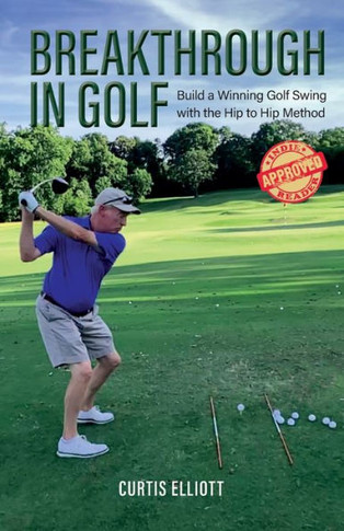 Breakthrough In Golf: Building A Winning Golf Swing With The Hip To Hip Method