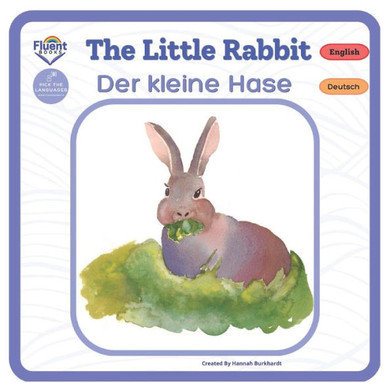 The Little Rabbit - Der Kleine Hase: Bilingual Book (Bilingual Books In German And English - Zweisprachige Bücher In Deutsch Und Englisch)