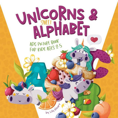 Unicorns & Sweet Alphabet: ABC Picturebook for kids age 2