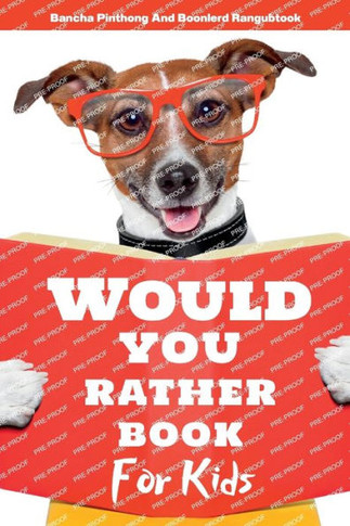 Would You Rather Book for Kids: 220 Hilarious Questions and Challenging Choices the Entire Family Will Love