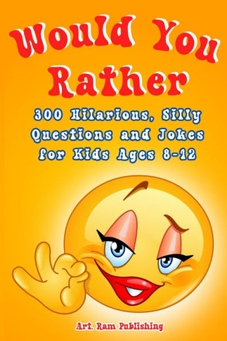 Would You Rather Book For Kids: A Game Book for Kids. Hilarious Questions, Silly Scenarios and Challenging Choices the Whole Family Will Love. Joke Bo