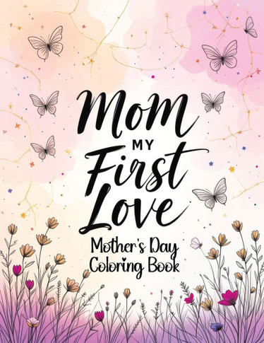 Mother's Day Coloring Book: Inspirational and Motivational Quotes for Loving Celebrations, Beautiful Moments with Mom and a Gift of Mindful Relaxa