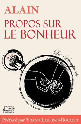 Propos Sur Le Bonheur - Éditions 2022 : Préface Et Biographie Détaillée D?Alain Par Y. Laurent-Rouault