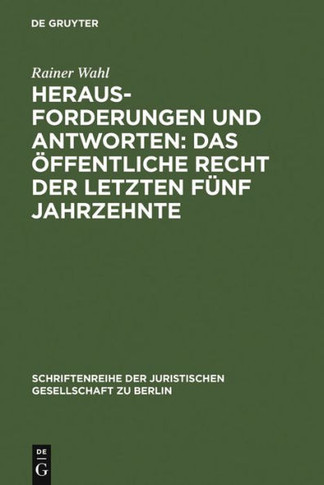 Herausforderungen Und Antworten: Das Öffentliche Recht Der Letzten Fünf Jahrzehnte: Überarb. Und Erw. Fassung Eines Vortrags, Gehalten VOR Der Juristi