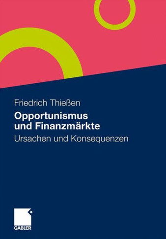 Opportunismus Und Finanzmärkte: Ursachen Und Konsequenzen