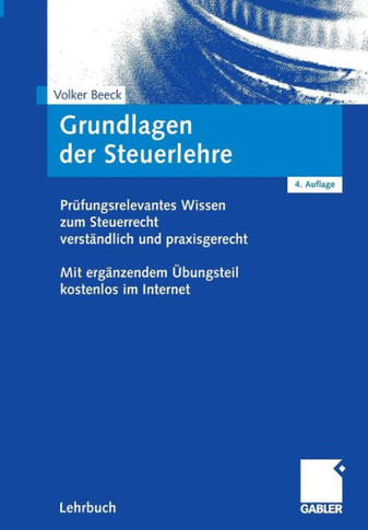Grundlagen Der Steuerlehre: Prüfungsrelevantes Wissen Zum Steuerrecht Verständlich Und Praxisgerecht. Mit Ergänzendem Übungsteil Kostenlos Im Inte