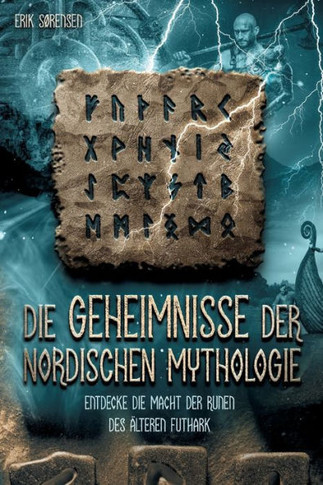 Die Geheimnisse der nordischen Mythologie! Entdecke die Macht der Runen des älteren Futhark: Wie du die Runen nutzen und anwenden kannst! inkl. Runenm