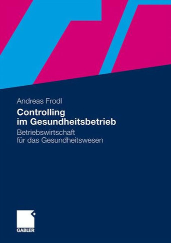 Controlling Im Gesundheitsbetrieb: Betriebswirtschaft Für Das Gesundheitswesen