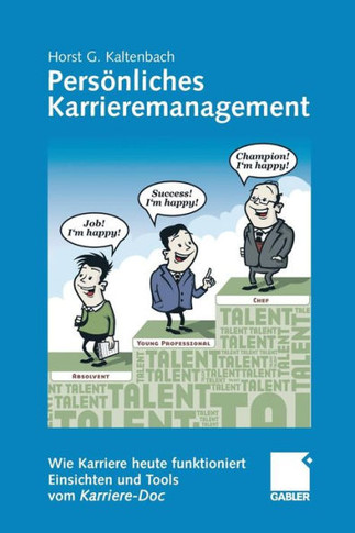 Persönliches Karrieremanagement: Wie Karriere Heute Funktioniert - Einsichten Und Tools Vom Karriere-Doc