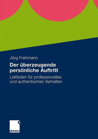 Der Überzeugende Persönliche Auftritt: Leitfaden Für Professionelles Und Authentisches Verhalten