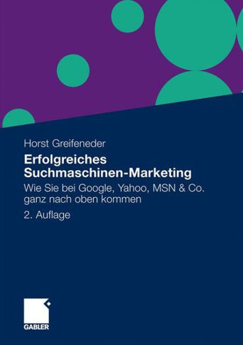 Erfolgreiches Suchmaschinen-Marketing: Wie Sie Bei Google, Yahoo, Msn & Co. Ganz Nach Oben Kommen