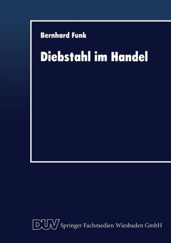 Diebstahl Im Handel: Deliktbekämpfung Im Spannungsfeld Zwischen Ökonomie Und Rechtsnorm