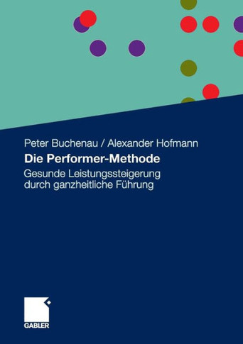 Die Performer-Methode: Gesunde Leistungssteigerung Durch Ganzheitliche Führung