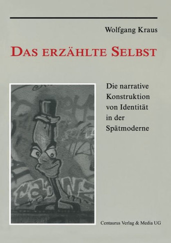 Das Erzählte Selbst: Die Narrative Konstruktion Von Identität in Der Spätmoderne