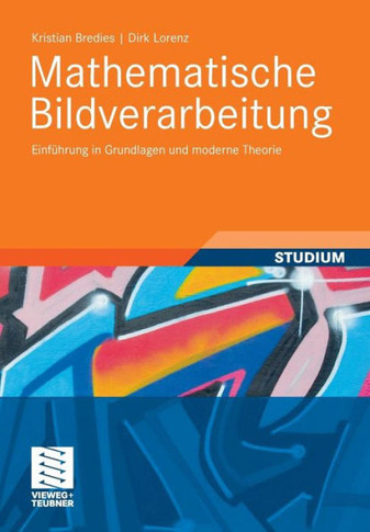 Mathematische Bildverarbeitung: Einführung in Grundlagen Und Moderne Theorie