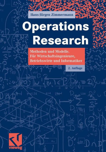 Operations Research: Methoden Und Modelle. Für Wirtschaftsingenieure, Betriebswirte, Informatiker