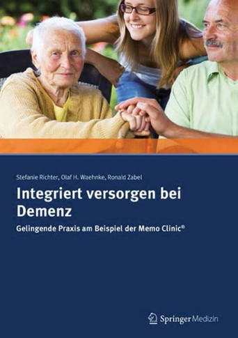 Integriert Versorgen Bei Demenz: Gelingende PRAXIS Am Beispiel Der Memo Clinic (R)