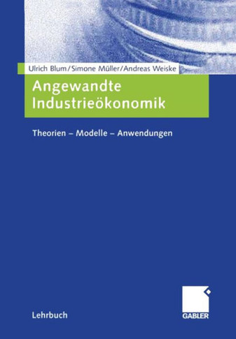 Angewandte Industrieökonomik: Theorien - Modelle - Anwendungen