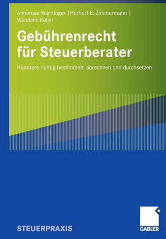 Gebührenrecht Für Steuerberater: Honorare Richtig Bestimmen, Abrechnen Und Durchsetzen