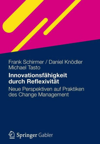 Innovationsfähigkeit Durch Reflexivität: Neue Perspektiven Auf Praktiken Des Change Management