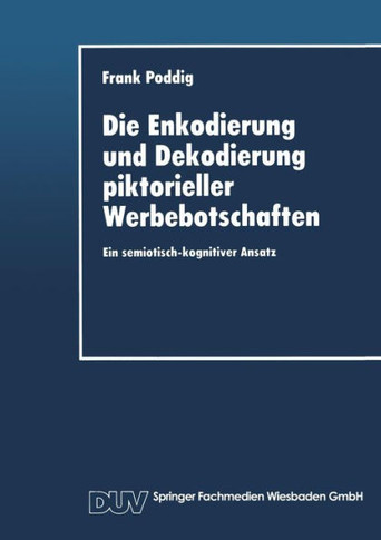 Die Enkodierung Und Dekodierung Piktorieller Werbebotschaften: Ein Semiotisch-Kognitiver Ansatz