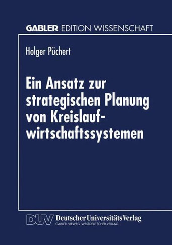 Ein Ansatz Zur Strategischen Planung Von Kreislaufwirtschaftssystemen: Dargestellt Für Das Altautorecycling Und Die Eisen- Und Stahlindustrie