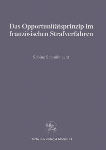 Das Opportunitätsprinzip Im Französischen Strafrecht