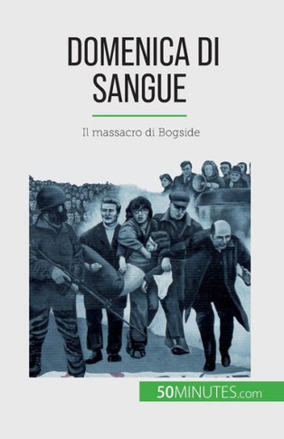 Domenica Di Sangue: Il Massacro Di Bogside (Italian Edition)