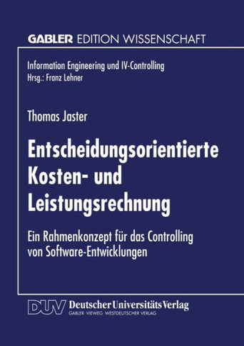 Entscheidungsorientierte Kosten- Und Leistungsrechnung: Ein Rahmenkonzept Für Das Controlling Von Software-Entwicklungen