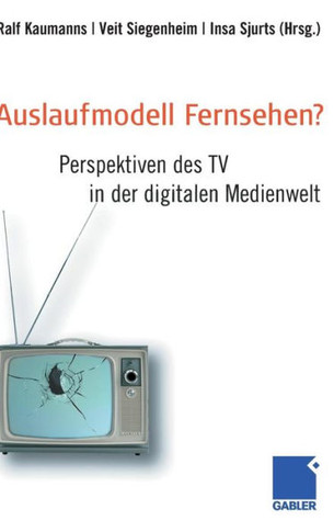 Auslaufmodell Fernsehen?: Perspektiven Des TV in Der Digitalen Medienwelt