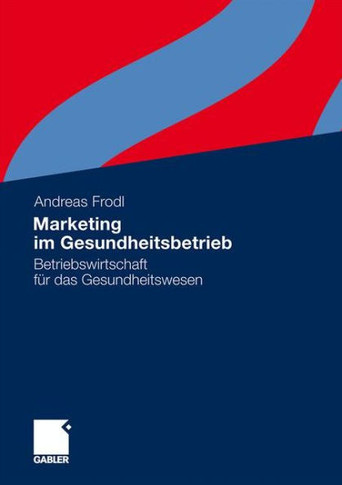 Marketing Im Gesundheitsbetrieb: Betriebswirtschaft Für Das Gesundheitswesen