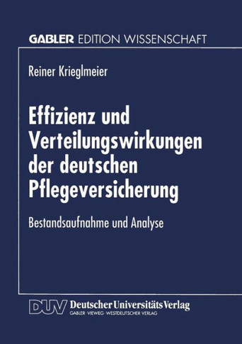 Effizienz Und Verteilungswirkungen Der Deutschen Pflegeversicherung: Bestandsaufnahme Und Analyse