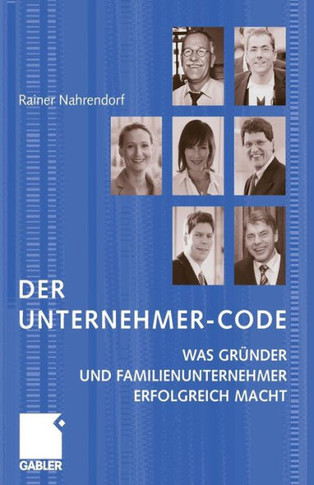 Der Unternehmer-Code: Was Gründer Und Familienunternehmer Erfolgreich Macht