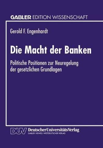 Die Macht Der Banken: Politische Positionen Zur Neuregelung Der Gesetzlichen Grundlagen
