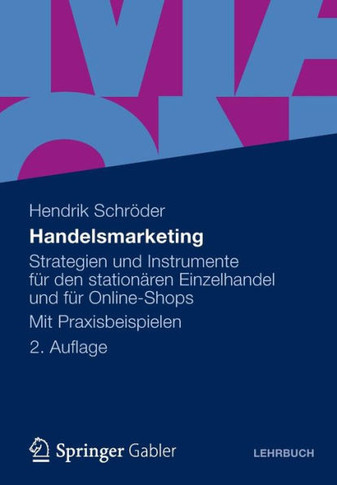 Handelsmarketing: Strategien Und Instrumente Für Den Stationären Einzelhandel Und Für Online-Shops Mit Praxisbeispielen