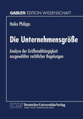 Die Unternehmensgröße: Analyse Der Größenabhängigkeit Ausgewählter Rechtlicher Regelungen
