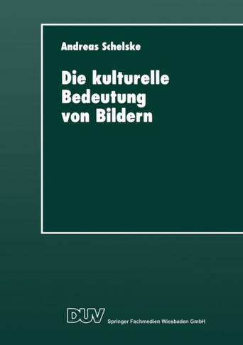 Die Kulturelle Bedeutung Von Bildern: Soziologische Und Semiotische Überlegungen Zur Visuellen Kommunikation