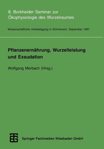 Pflanzenernährung, Wurzelleistung Und Exsudation: 8. Borkheider Seminar Zur Ökophysiologie Des Wurzelraumes. Wissenschaftliche Arbeitstagung in Schmer