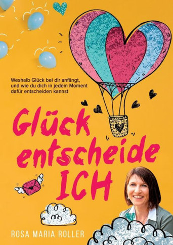 Glück entscheide ICH!: Weshalb Glück bei dir anfängt, und wie du dich in jedem Moment dafür entscheiden kannst.