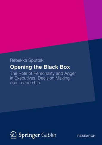 Opening the Black Box: The Role of Personality and Anger in Executives' Decision Making and Leadership