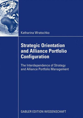 Strategic Orientation and Alliance Portfolio Configuration: The Interdependence of Strategy and Alliance Portfolio Management