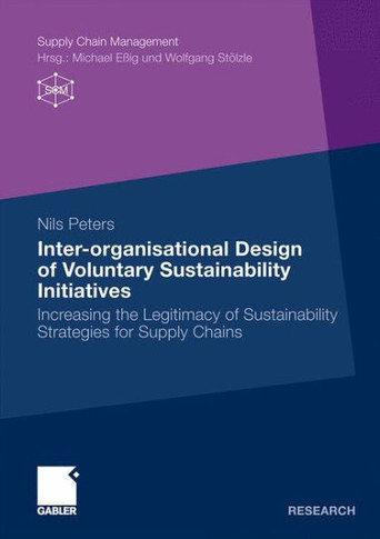 Inter-Organisational Design of Voluntary Sustainability Initiatives: Increasing the Legitimacy of Sustainability Strategies for Supply Chains