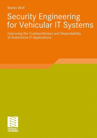 Security Engineering for Vehicular It Systems: Improving the Trustworthiness and Dependability of Automotive It Applications