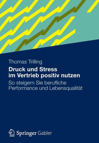 Druck Und Stress Im Vertrieb Positiv Nutzen: So Steigern Sie Berufliche Performance Und Lebensqualität