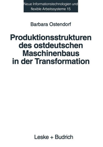 Produktionsstrukturen Des Ostdeutschen Maschinenbaus in Der Transformation