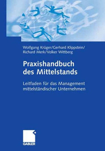 Praxishandbuch Des Mittelstands: Leitfaden Für Das Management Mittelständischer Unternehmen